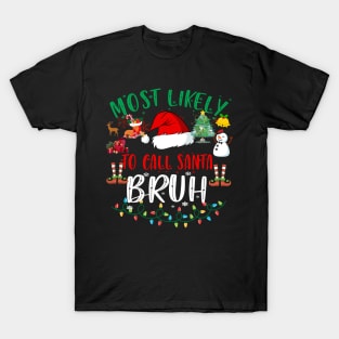 Most Likely Christmas to call Santa BRUH Funny T-Shirt